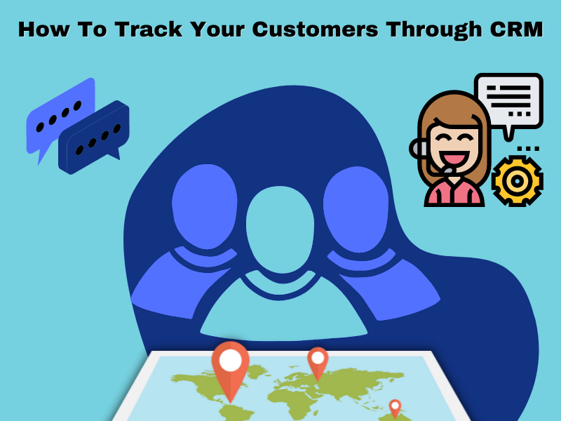 How to Track Your Customers Through CRM