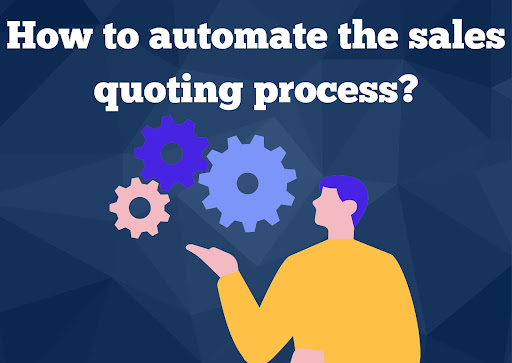 How to Automate the Sales Quoting Process