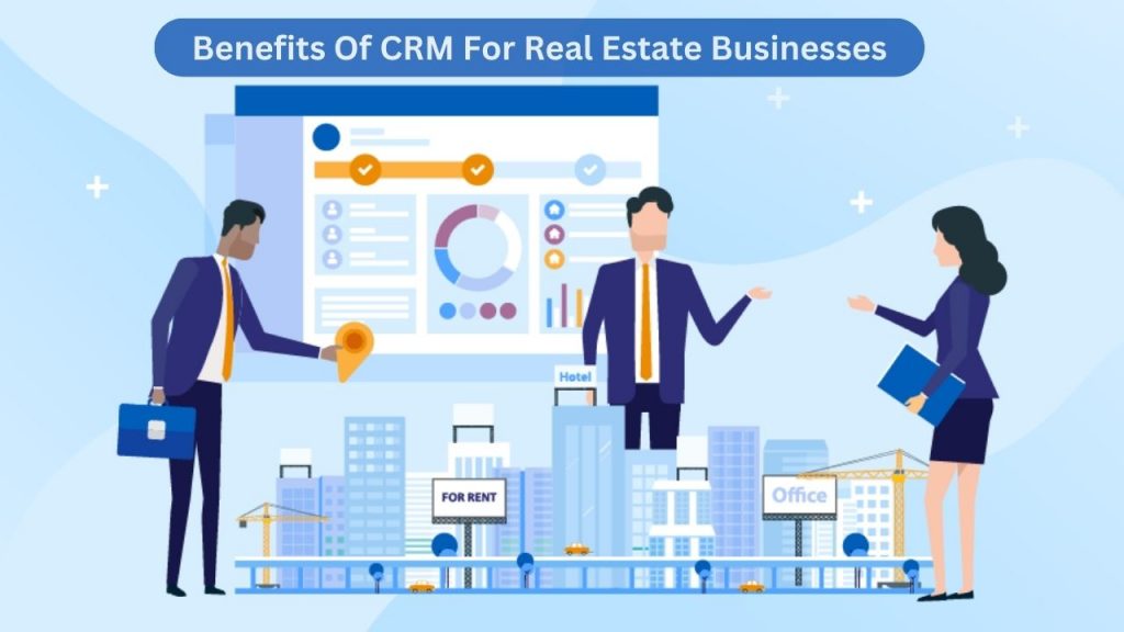 Benefits Of CRM For Real Estate Businesses