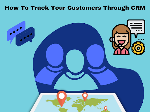 How to Track Your Customers Through CRM