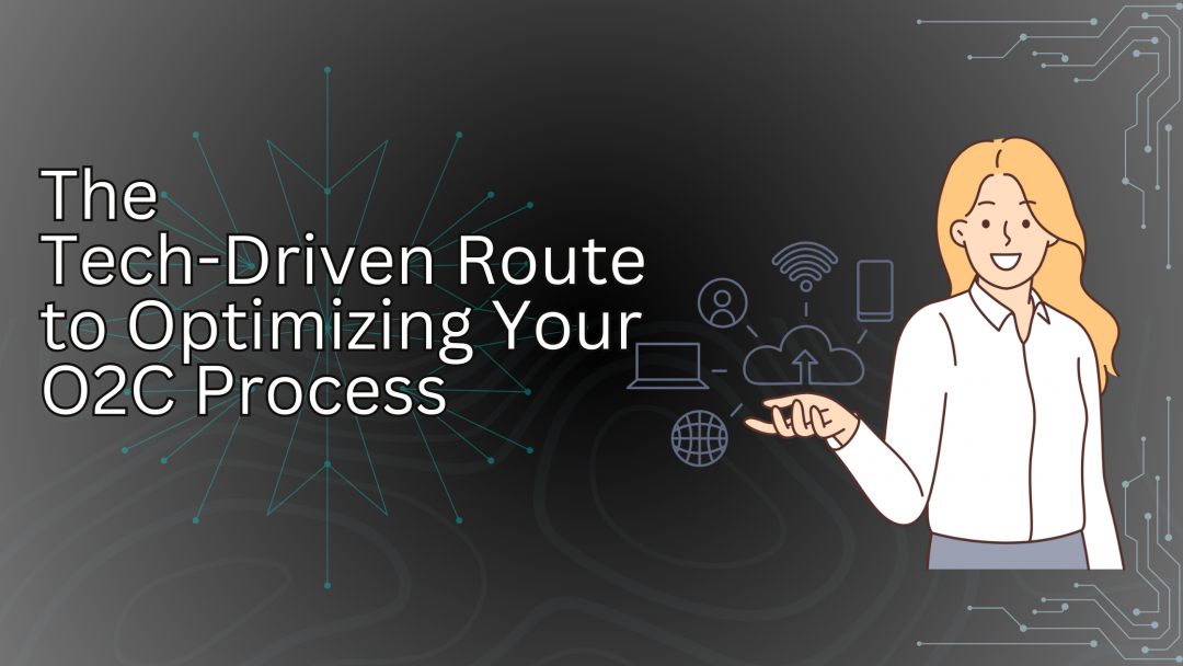 The Tech-Driven Route to Optimize your O2C Process | Orgzit Blog